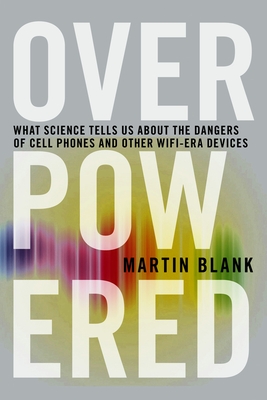 Overpowered: The Dangers of Electromagnetic Radiation (EMF) and What You Can Do about It - Blank, Martin
