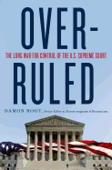 Overruled: The Long War for Control of the U.S. Supreme Court: The Long War for Control of the U.S. Supreme Court