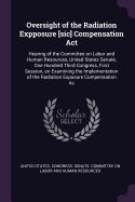 Oversight of the Radiation Expposure [sic] Compensation Act: Hearing of the Committee on Labor and Human Resources, United States Senate, One Hundred Third Congress, First Session, on Examining the Implementation of the Radiation Exposure Compensation Ac