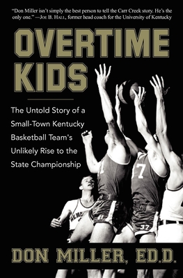 Overtime Kids: The Untold Story of a Small-Town Kentucky Basketball Team's Unlikely Rise to the State Championship - Miller, Don