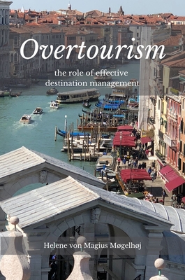 Overtourism: The Role of Effective Destination Management - Von Magius Mgelhj, Helene