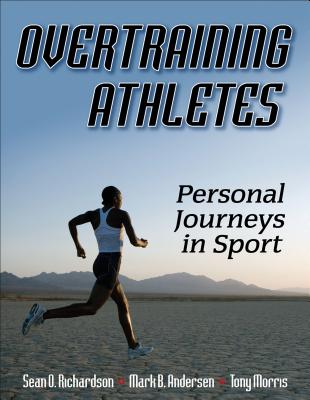 Overtraining Athletes: Personal Journeys in Sport - Richardson, Sean O, and Andersen, Mark B, and Morris, Tony