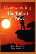 Overweening: The Hubris of Power