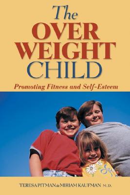 Overweight Child: Promoting Fitness and Self-Esteem - Pitman, Teresa, and Kaufman, Miriam, Dr., M.D.