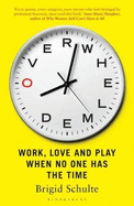 Overwhelmed: Work, Love and Play When No One Has The Time