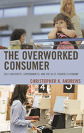 Overworked Consumer: Self-Checkouts, Supermarkets, and the Do-It-Yourself Economy