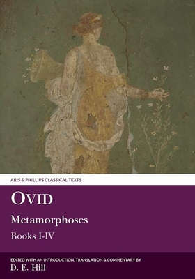 Ovid: Metamorphoses Books I-IV - Hill, Donald E. (Edited and translated by)