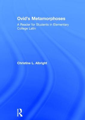 Ovid's Metamorphoses: A Reader for Students in Elementary College Latin - Albright, Christine L.