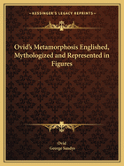 Ovid's Metamorphosis Englished, Mythologized and Represented in Figures