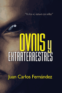 Ovnis y Extraterrestres: "Yo Los VI, Estuve Con Ellos"
