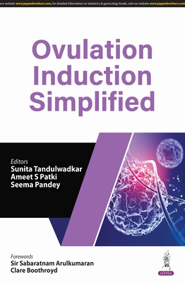 Ovulation Induction Simplified - Tandulwadkar, Sunita, and Patki, Ameet S, and Pandey, Seema