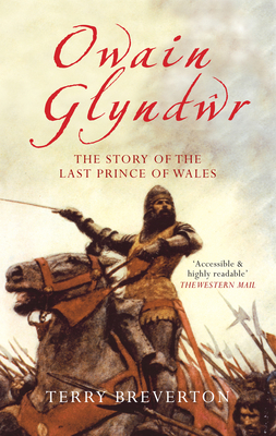 Owain Glyndwr: The Story of the Last Prince of Wales - Breverton, Terry