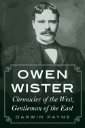 Owen Wister: Chronicler of the West, Gentleman of the East