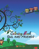 Owl And Friends Coloring Book: Cute Owl And Bunch Of Animals Activity Book, Children Draw Activity Book For Boys And Girls, Kids Coloring Book For Ages 2-4, 4-8, With Big Pictures