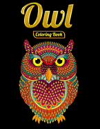 Owl Coloring Book: An Adult Coloring Book with Cute Owl Portraits, Beautiful, Majestic Owl Designs for Stress Relief Relaxation with Mandala Patterns