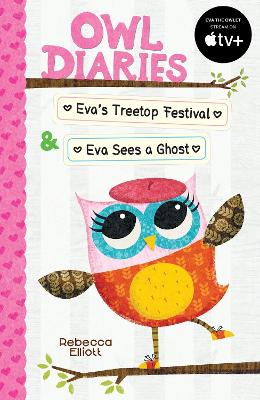 Owl Diaries Bind-Up 1: Eva's Treetop Festival & Eva Sees a Ghost - 