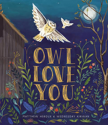 Owl Love You: A Picture Book - Heroux, Matthew, and Kirwan, Wednesday