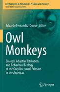 Owl Monkeys: Biology, Adaptive Radiation, and Behavioral Ecology of the Only Nocturnal Primate in the Americas