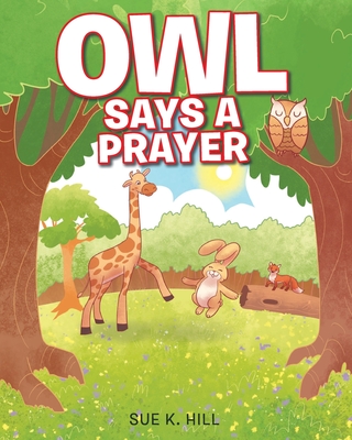 Owl Says a Prayer - Hill, Sue K