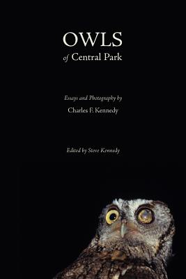 Owls of Central Park - Kennedy, Charles F, and Kennedy, Steve (Editor)