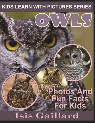 Owls: Photos and Fun Facts for Kids - Gaillard, Isis