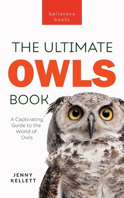Owls The Ultimate Book: A Captivating Guide to the World of Owls - Kellett, Jenny