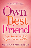Own Best Friend: Eight Steps to a Life of Purpose, Passion, and Ease