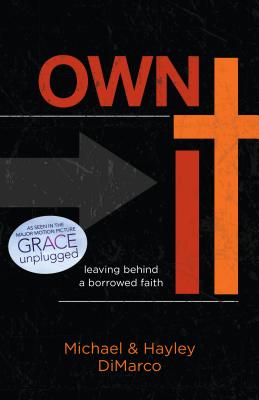 Own It: Leaving Behind a Borrowed Faith - DiMarco, Hayley, and DiMarco, Michael