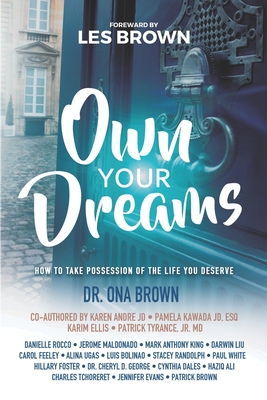 Own Your Dreams: How to Take Possession of the Life You Deserve - Brown, Patrick, and Andr Jd, Karen, and Kawada Jd Esq, Pamela