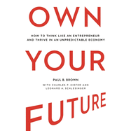 Own Your Future: How to Think Like an Entrepreneur and Thrive in an Unpredictable Economy