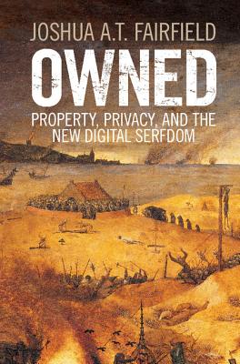 Owned: Property, Privacy, and the New Digital Serfdom - Fairfield, Joshua A. T.