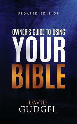 Owner's Guide To Using Your Bible - Gudgel, David, Dr.