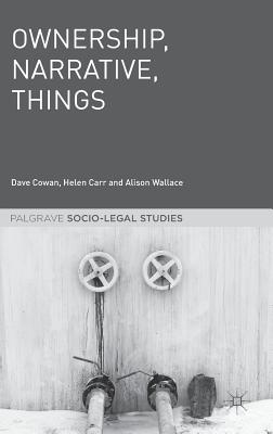 Ownership, Narrative, Things - Cowan, Dave, and Carr, Helen, and Wallace, Alison