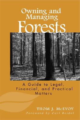 Owning and Managing Forests: A Guide to Legal, Financial, and Practical Matters - McEvoy, Thomas J, and Reidel, Carl (Foreword by)