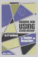 Owning and Using Scholarship: An IP Handbook for Teachers and Researchers