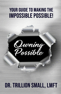 Owning Possible: Your Guide to Making the Impossible Possible!