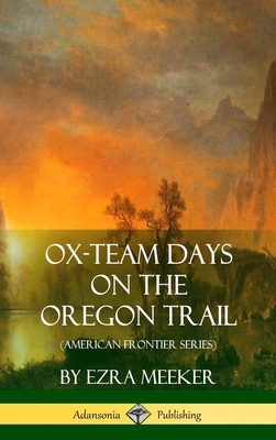 Ox-Team Days on the Oregon Trail (American Frontier Series) (Hardcover) - Meeker, Ezra