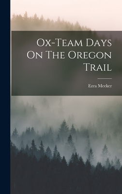 Ox-team Days On The Oregon Trail - Meeker, Ezra