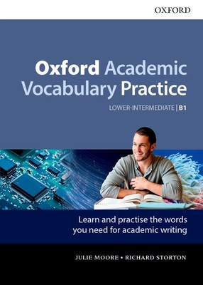 Oxford Academic Vocabulary Practice: Lower-Intermediate B1: with Key - Moore, Julie, and Storton, Richard