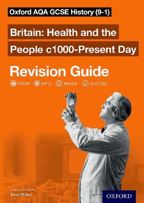 Oxford AQA GCSE History: Britain: Health and the People c1000-Present Day Revision Guide (9-1): AQA GCSE HISTORY HEALTH 1000-PRESENT RG - Wilkes, Aaron