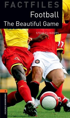 Oxford Bookworms Factfiles: The Beautiful Game: Level 2: 700-Word Vocabulary - Flinders, Steve
