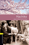 Oxford Bookworms Library: Level 1: Hachiko: Japan's Most Faithful Dog: Graded readers for secondary and adult learners