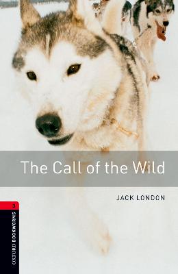 Oxford Bookworms Library: Level 3: : The Call of the Wild - London, Jack, and Bullard, Nick