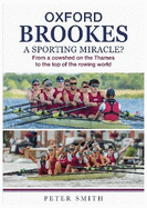 Oxford Brookes A Sporting Miracle?: From a cowshed on the Thames to the top of the rowing world