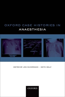 Oxford Case Histories in Anaesthesia - McCormack, Jon (Editor), and Kelly, Keith (Editor)