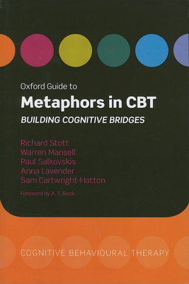 Oxford Guide to Metaphors in CBT: Building Cognitive Bridges - Stott, Richard, and Mansell, Warren, and Salkovskis, Paul