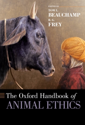 Oxford Handbook of Animal Ethics - Beauchamp, Tom L (Editor), and Frey, R G (Editor)