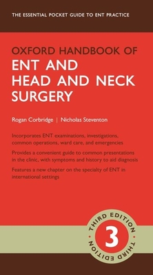 Oxford Handbook of ENT and Head and Neck Surgery - Corbridge, Rogan, and Steventon, Nicholas