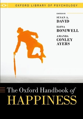 Oxford Handbook of Happiness - David, Susan (Editor), and Boniwell, Ilona (Editor), and Conley Ayers, Amanda (Editor)