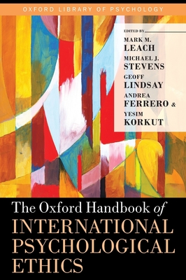 Oxford Handbook of International Psychological Ethics - Leach, Mark M (Editor), and Stevens, Michael J (Editor), and Lindsay, Geoff (Editor)